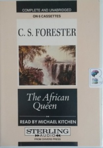 The African Queen written by C.S. Forester performed by Michael Kitchen on Cassette (Unabridged)